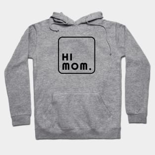 Hi Mom. Hoodie